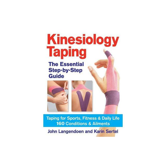 Kinesiology Taping the Essential Step-By-Step Guide - by John Langendoen & Karin Sertel (Paperback)