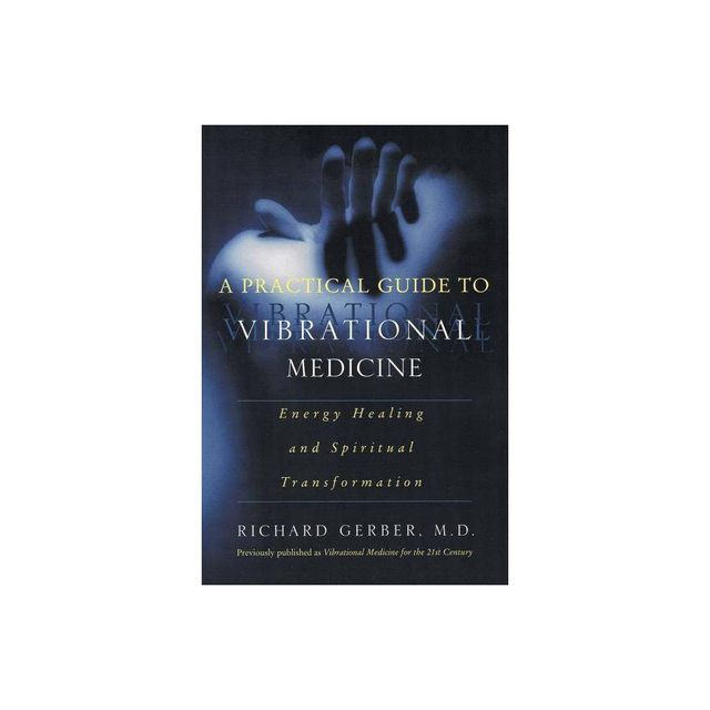 A Practical Guide to Vibrational Medicine - by Richard Gerber (Paperback)