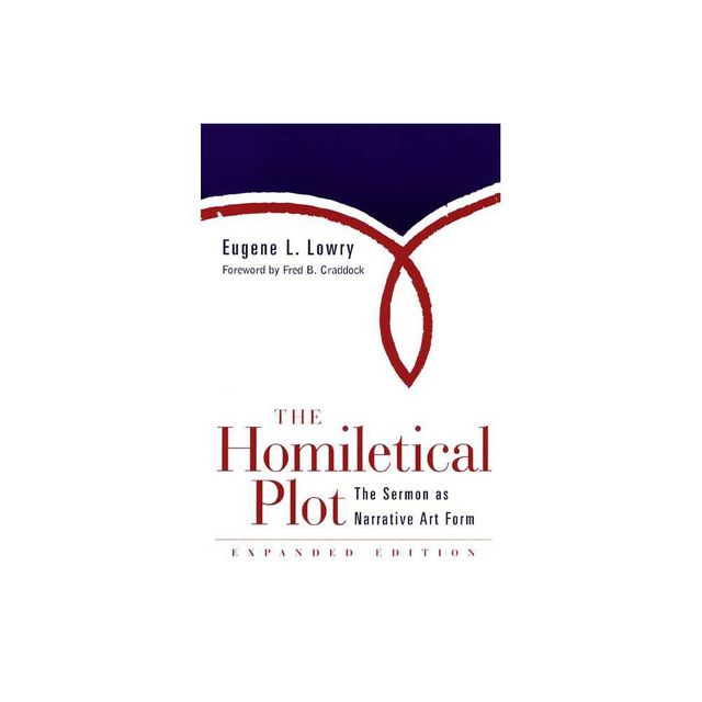 Homiletical Plot, Expanded Edition - (Sermon as Narrative Art Form) by Eugene L Lowry (Paperback)