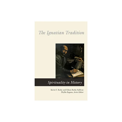 The Ignatian Tradition - (Spirituality in History) by Eileen Burke-Sullivan & Kevin F Burke (Paperback)