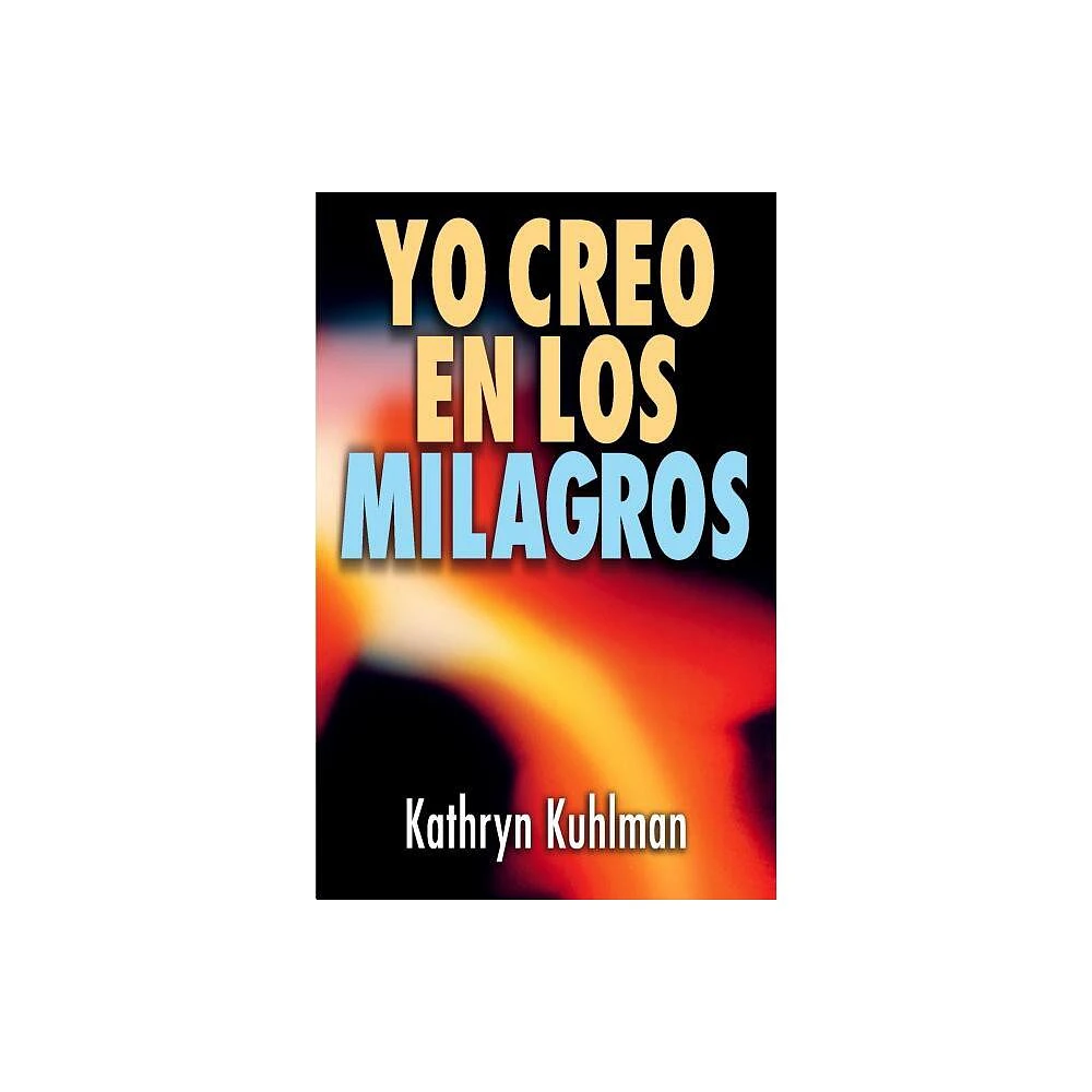 Yo Creo En Los Milagros - by Kathryn Kuhlman (Paperback)