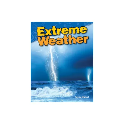 Extreme Weather - (Science: Informational Text) by Torrey Maloof (Paperback)