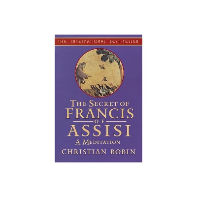 The Secrets of Francis of Assisi - (Meditation) by Christian Bobin (Paperback)