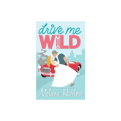 Drive Me Wild - by Melanie Harlow (Paperback)