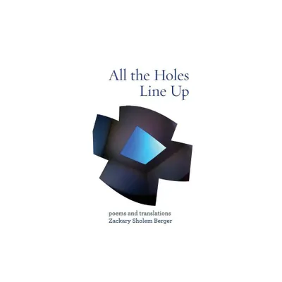 All the Holes Line Up - (Jewish Poetry Project) by Zackary Sholem Berger (Paperback)