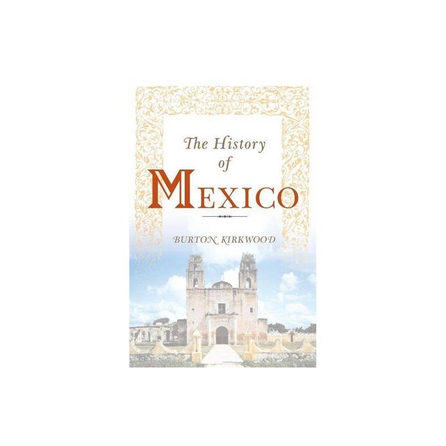 The History of Mexico - by Burton Kirkwood (Paperback)