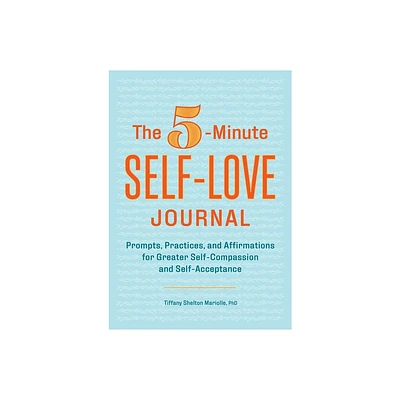 The 5-Minute Self-Love Journal - by Tiffany Shelton Mariolle (Paperback)