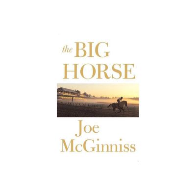 The Big Horse - by Joe McGinniss (Paperback)