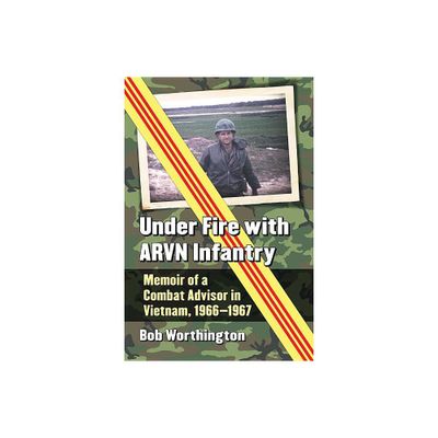 Under Fire with ARVN Infantry - by Bob Worthington (Paperback)