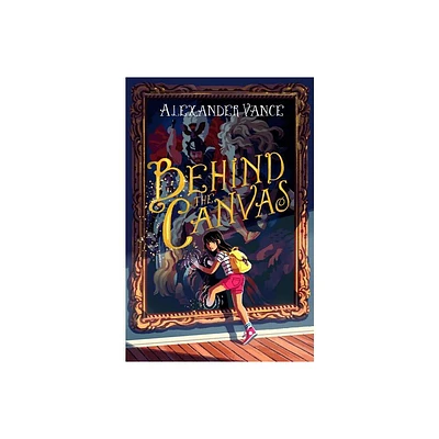 Behind the Canvas - by Alexander Vance (Paperback)