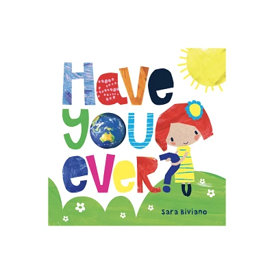 Have You Ever? - by Sara Biviano (Board Book)