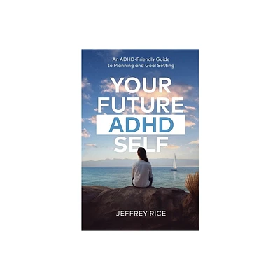 Your Future ADHD Self - by Jeffrey Rice (Paperback)