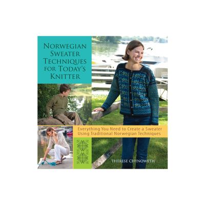 Norwegian Sweater Techniques for Todays Knitter - by Therese Chynoweth (Paperback)