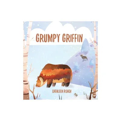 Grumpy Griffin - by Cathleen Roach (Hardcover)