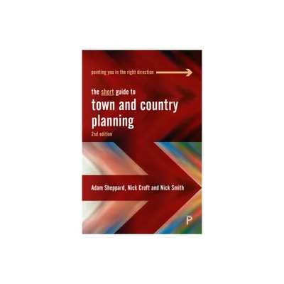 The Short Guide to Town and Country Planning 2e - (Short Guides) 2nd Edition by Adam Sheppard & Nick Croft & Nick Smith (Paperback)