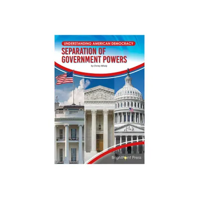 Separation of Government Powers - (Understanding American Democracy) by Christy Mihaly (Hardcover)