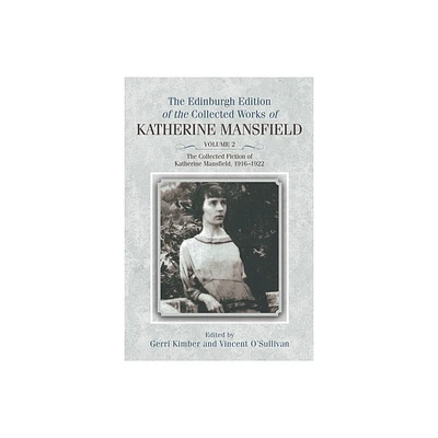 The Collected Fiction of Katherine Mansfield, 1916-1922 - (The Edinburgh Edition of the Collected Works of Katherine Mansfield) Annotated (Hardcover)