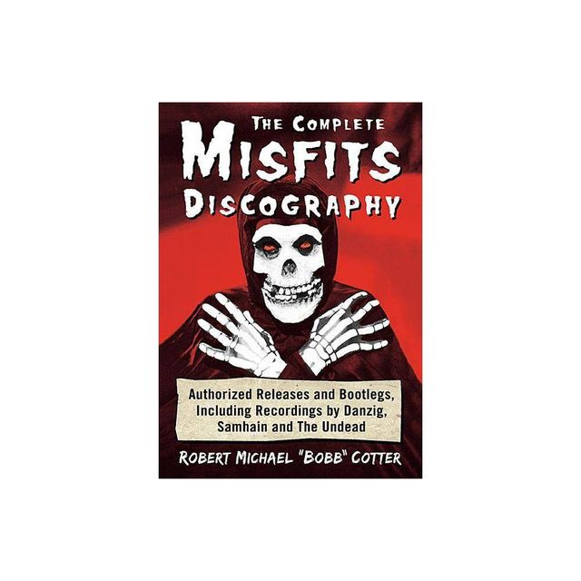 The Complete Misfits Discography - by Robert Michael Bobb Cotter (Paperback)