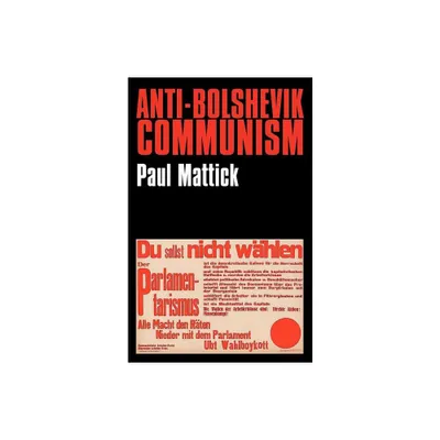 Anti-Bolshevik Communism - by Paul Mattick (Paperback)