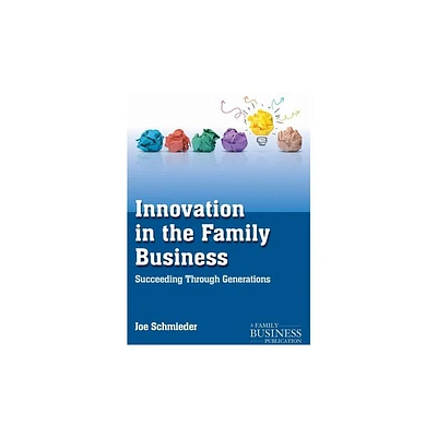 Innovation in the Family Business - (Family Business Publication) by Joe Schmieder (Paperback)