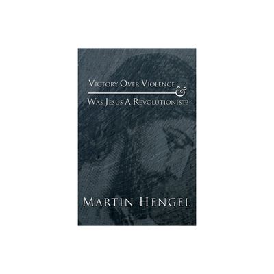 Victory Over Violence and Was Jesus a Revolutionist? - by Martin Hengel (Paperback)