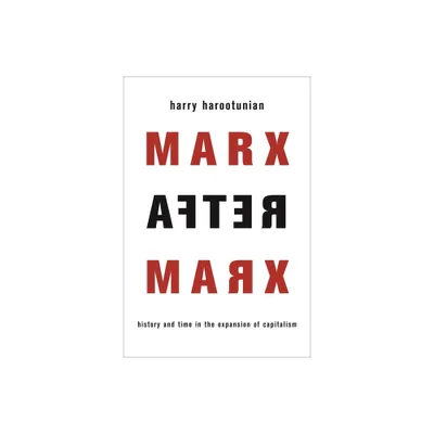 Marx After Marx - by Harry Harootunian (Paperback)