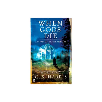 When Gods Die - (Sebastian St. Cyr Mystery) by C S Harris (Paperback)