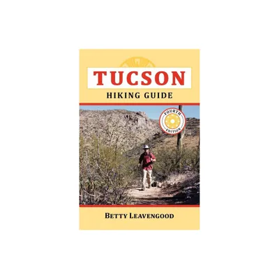 Tucson Hiking Guide - (Pruett) 4th Edition by Betty Leavengood (Paperback)