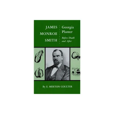 James Monroe Smith - by E Merton Coulter (Hardcover)