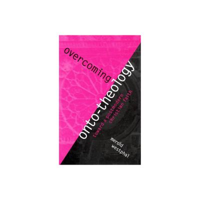 Overcoming Onto-Theology - (Perspectives in Continental Philosophy) by Merold Westphal (Paperback)