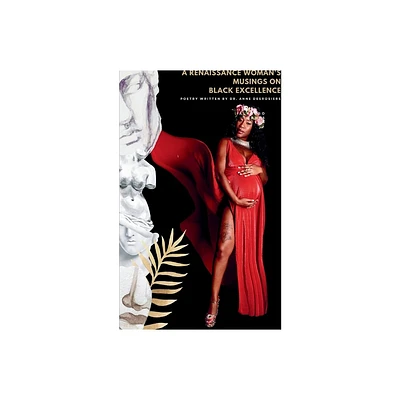 A Renaissance Womans Musings on Black Excellence - by Anne Desrosiers (Paperback)