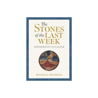 The Stones of the Last Week - by Bonnie B Thurston (Paperback)