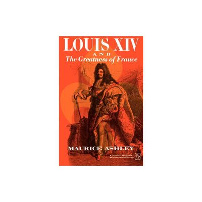 Louis XIV and the Greatness of France - (Teach Yourself History) by Maurice P Ashley (Paperback)