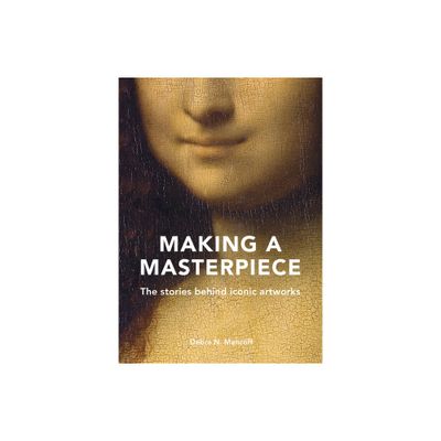 Making a Masterpiece - by Debra N Mancoff (Hardcover)