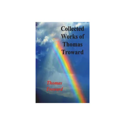 Collected Works of Thomas Troward - (Paperback)