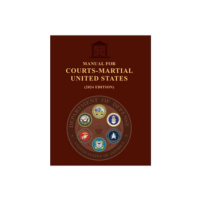 Manual for Courts-Martial United States (2024 Edition) - by Us Military Justice & United States Government Us Army (Paperback)