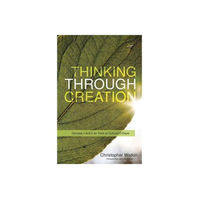 Thinking Through Creation - by Christopher Mark Watkin (Paperback)