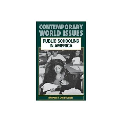 Public Schooling in America - (Contemporary World Issues (Hardcover)) Annotated by Richard Van Scotter (Hardcover)