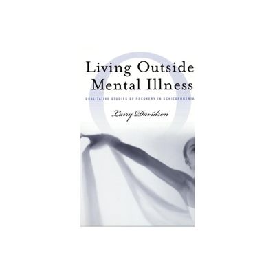 Living Outside Mental Illness - (Qualitative Studies in Psychology) by Larry Davidson (Paperback)