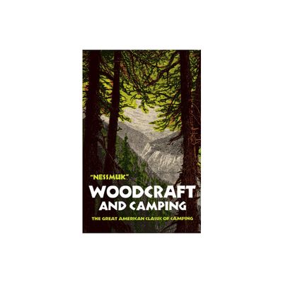 Woodcraft and Camping - by George W Sears Nessmuk (Paperback)