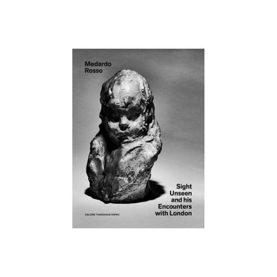 Medardo Rosso: Sight Unseen and His Encounters with London - by Oona Doyle & Julia Peyton-Jones (Hardcover)