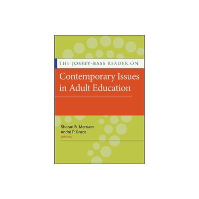 The Jossey-Bass Reader on Contemporary Issues in Adult Education - by Sharan B Merriam & Andr P Grace (Paperback)