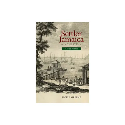 Settler Jamaica in the 1750s - (Early American Histories) by Jack P Greene (Hardcover)