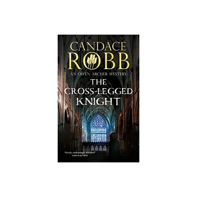 The Cross-Legged Knight - (Owen Archer Mystery) by Candace Robb (Paperback)