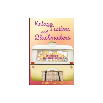 Vintage Trailers and Blackmailers - by Heather Weidner (Paperback)