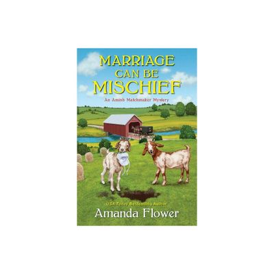 Marriage Can Be Mischief - (Amish Matchmaker Mystery) by Amanda Flower (Paperback)