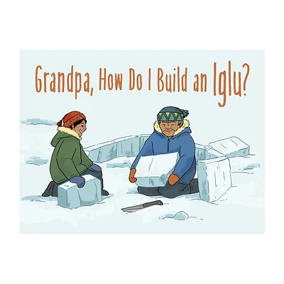 Grandpa, How Do I Build an Iglu? - (Nunavummi Reading) (Paperback)