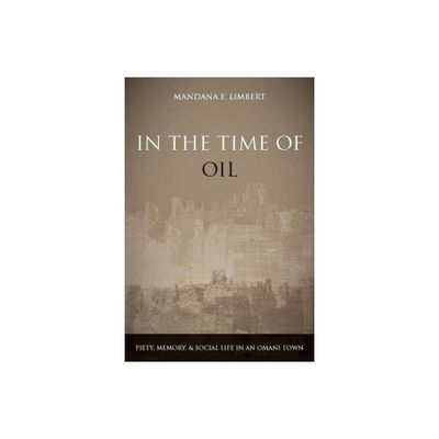 In the Time of Oil - by Mandana Limbert (Paperback)