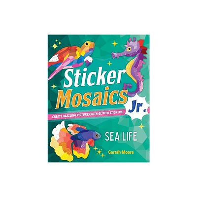 Sticker Mosaics Jr.: Sea Life - by Gareth Moore (Paperback)