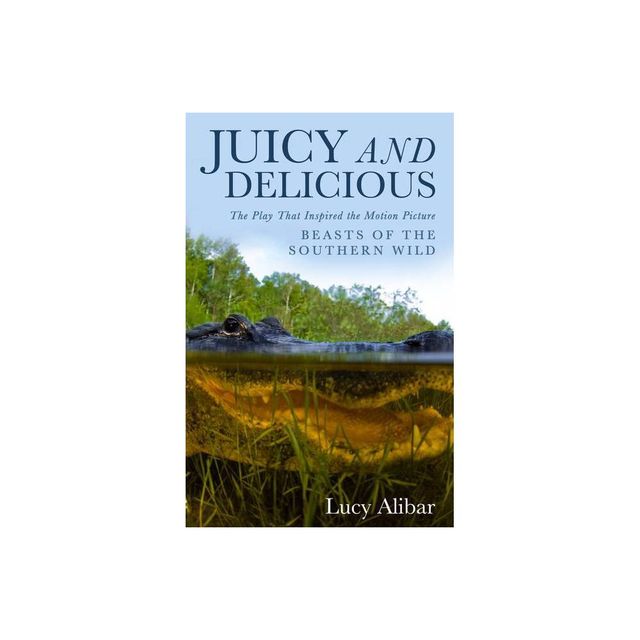 Juicy and Delicious - by Lucy Alibar (Paperback)